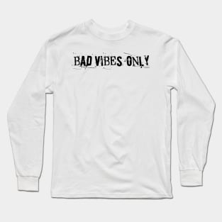 BAD VIBES ONLY grunge black text Long Sleeve T-Shirt